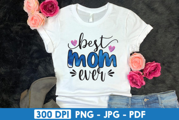 Best Mom Ever, Mother's Day Sublimation