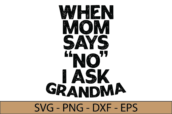 When Mom Says No I Ask Grandma